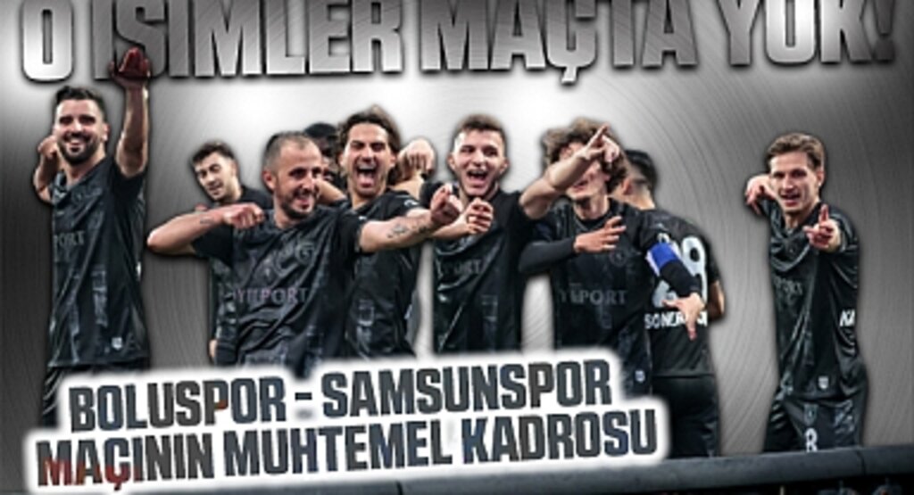 O isimler Kadroda yok! İşte Boluspor - Samsunspor maçının muhtemel kadrosu
