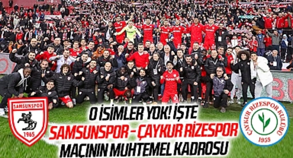 O isimler yok! İşte Samsunspor - Çaykur Rizespor maçının muhtemel kadrosu