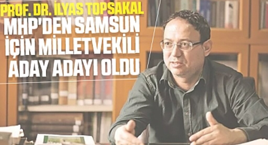 Prof. Dr. İlyas Topsakal MHP'den Samsun İçin Milletvekili Aday Adayı oldu