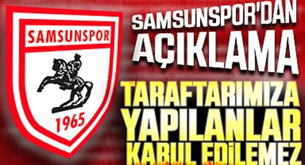 Samsunspor'dan Açıklama: Taraftarımıza Yapılanlar Kabul Edilemez