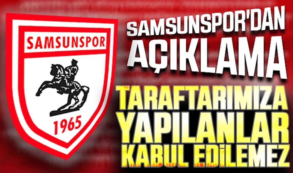 Samsunspor Kulübü’nden Eryaman Stadı Açıklaması: Taraftarımıza Yapılanlar Kabul Edilemez
