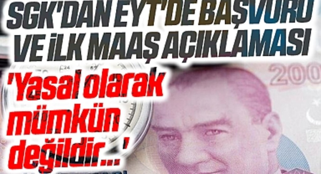 SGK'dan EYT'de başvuru ve ilk maaş açıklaması: 'Yasal olarak mümkün değildir...'