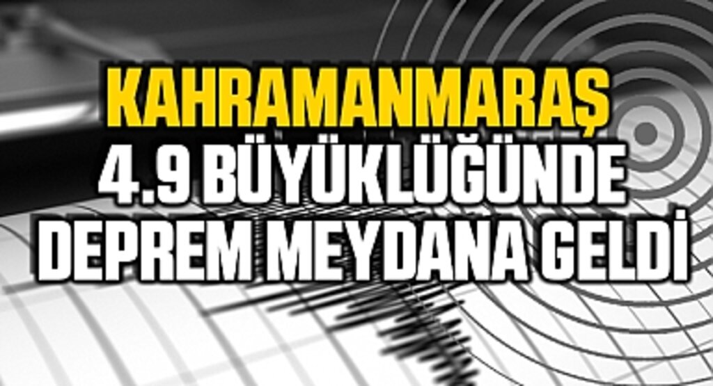 Son Dakika: Kahramanmaraş'ta 4.9 büyüklüğünde deprem meydana geldi