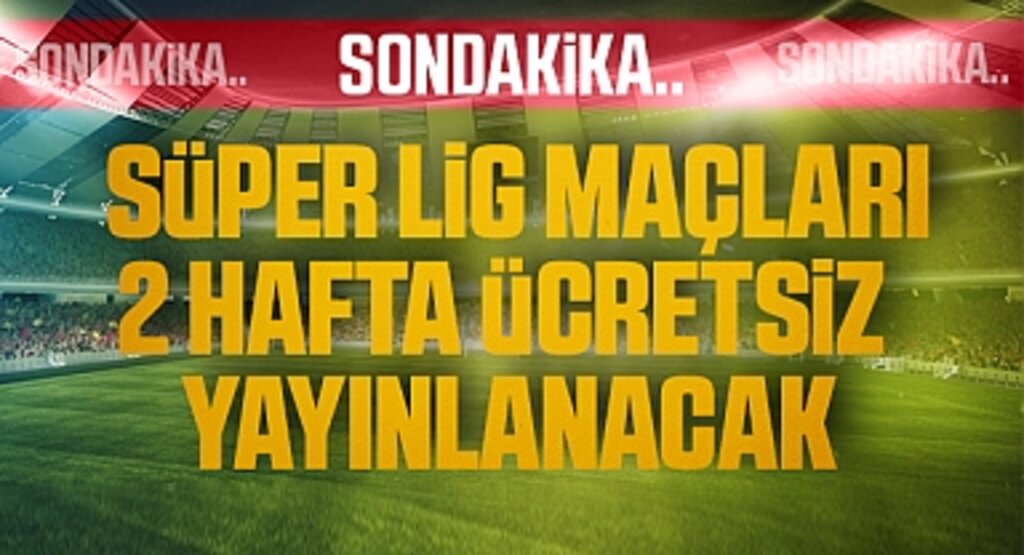 Son Dakika: Spor Toto Süper Lig maçları iki hafta şifresiz olarak yayınlanacak