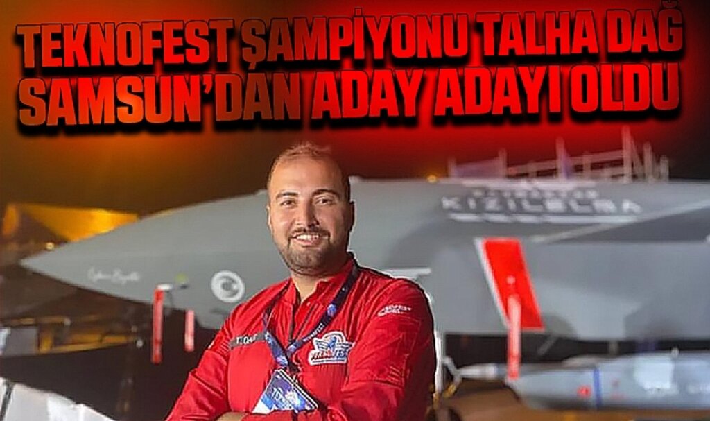Teknofest Şampiyonu Talha Dağ Samsun'dan Aday Adayı Oldu