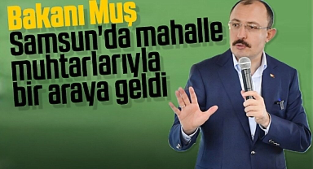 Ticaret Bakanı Mehmet Muş, Bafra’da Mahalle Muhtarlarıyla Buluştu