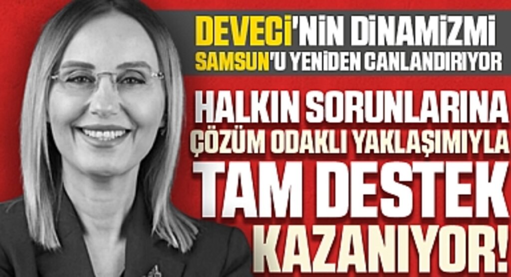 Deveci'nin Dinamizmi Samsun'u Yeniden Canlandırıyor: Halkın Sorunlarına Çözüm Odaklı Yaklaşımıyla Tam Destek Kazanıyor!
