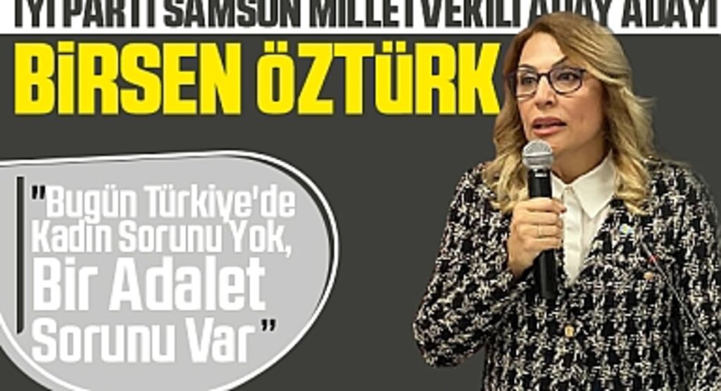 İYİ Parti Samsun Milletvekili Aday Adayı Birsen Öztürk: 