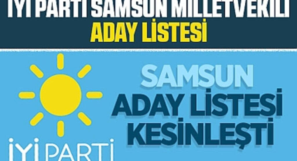 İYİ Parti Samsun Milletvekili Aday Listesi Belli Oldu