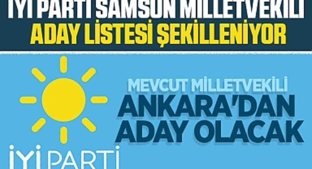 İYİ Parti Samsun Milletvekili Aday Listesi Şekilleniyor, Mevcut Milletvekili Ankara'dan Aday Olacak
