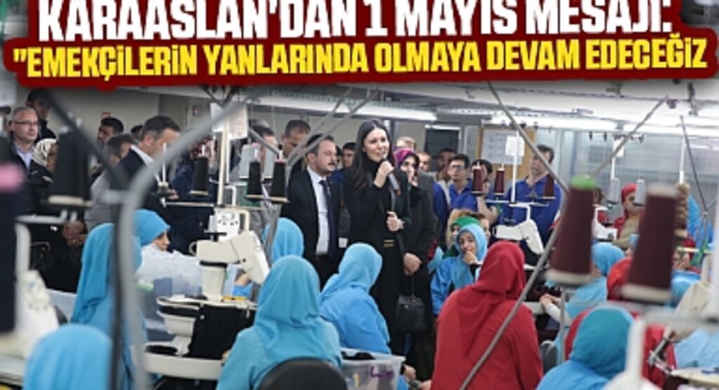Çiğdem Karaaslan'ın 1 Mayıs Emek ve Dayanışma Günü Mesajı