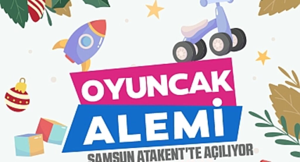 Samsun Atakent'te Oyuncak Alemi Açılıyor