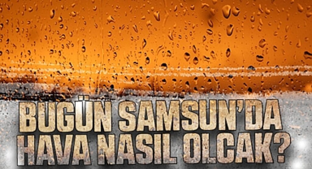 Samsun Hava Durumu: 14 Nisan Cuma için Çok Bulutlu ve Yağışlı Hava Bekleniyor