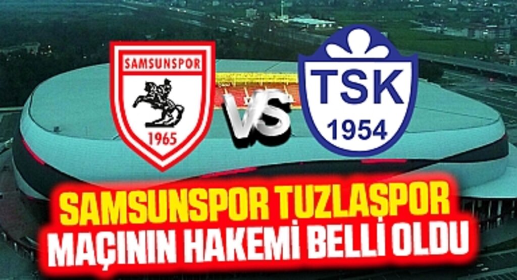 Samsunspor Tuzlaspor maçının hakemi belli oldu