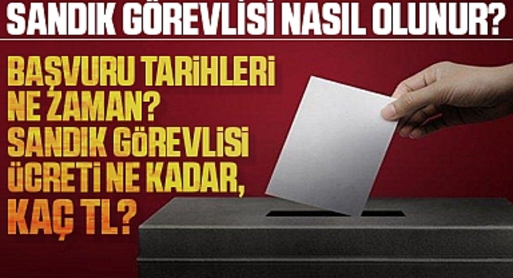 Sandık Görevlisi Nasıl Olunur? Başvuru Tarihleri ve Ücretler Hakkında Bilgiler