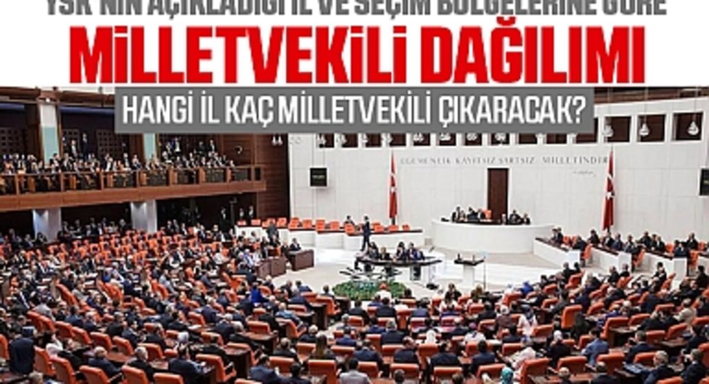 YSK'nın Açıkladığı İl ve Seçim Bölgelerine Göre Milletvekili Dağılımı: Hangi İl Kaç Milletvekili Çıkaracak?