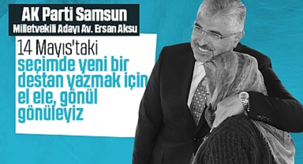 Ak Parti’nin Milletvekili Adayı Ersan Aksu: Biriz, Beraberiz, Güçlüyüz