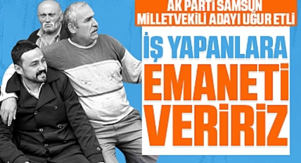 AK Parti Samsun Milletvekili Adayı Uğur Etli: 'İş yapanlara emaneti veririz