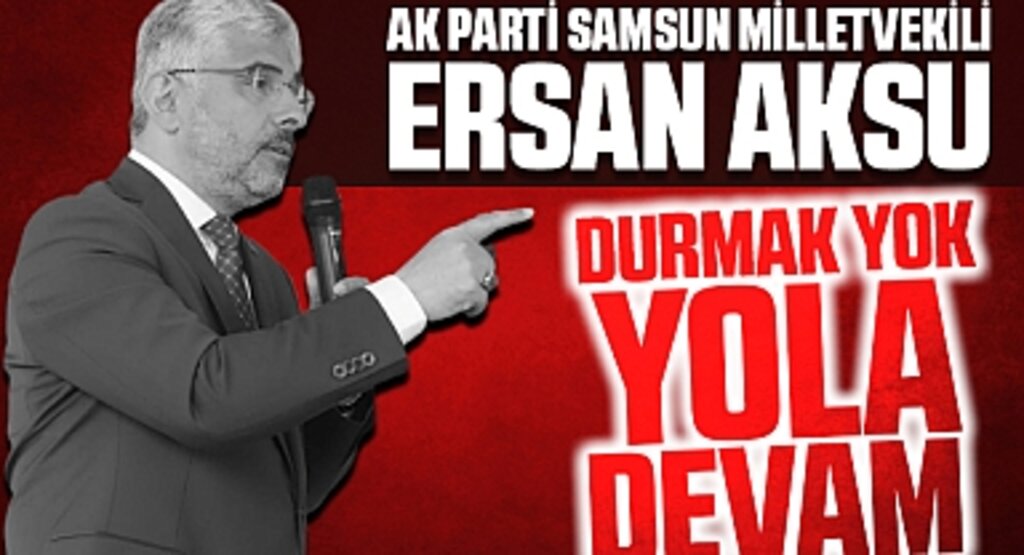 Milletvekili Ersan Aksu: Yine Destan Yazan Milletimize Gönülden Teşekkür Ediyorum