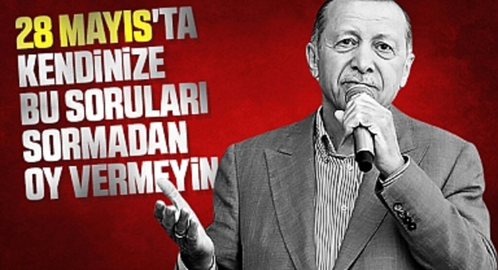 Cumhurbaşkanı Erdoğan: 28 Mayıs'ta Kendinize Bu Soruları Sormadan Oy Vermeyin