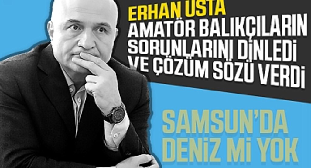 Erhan Usta: Amatör Balıkçıların Yanındayız