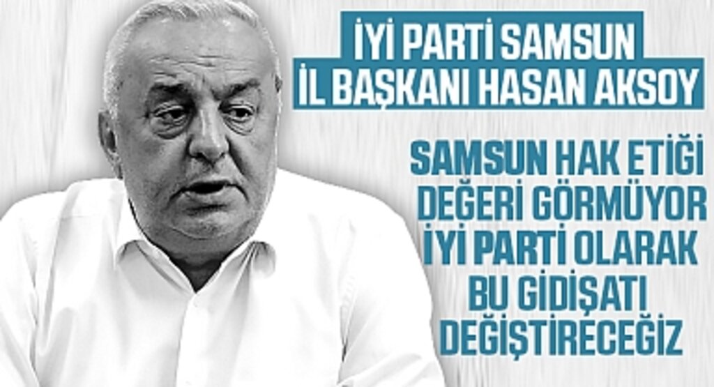 Hasan Aksoy: Samsun Üvey Evlat Muamelesi Görüyor, Bu Gidişatı Değiştireceğiz