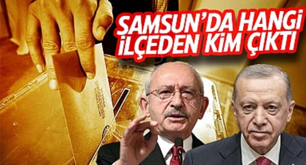 Samsun Seçimini Yaptı: Erdoğan Farkla Önde Tamamladı, Atakum’da Kılıçdaroğlu Birinci Çıktı