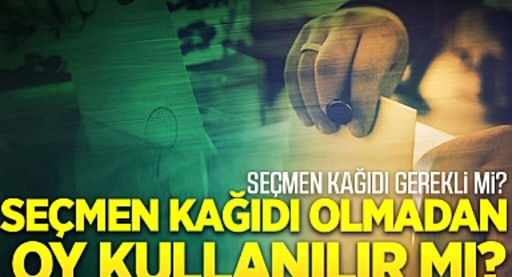 Seçimde Seçmen Kağıdı Gerekli mi? Seçmen Kağıdı Olmadan Oy Kullanılabilir mi?