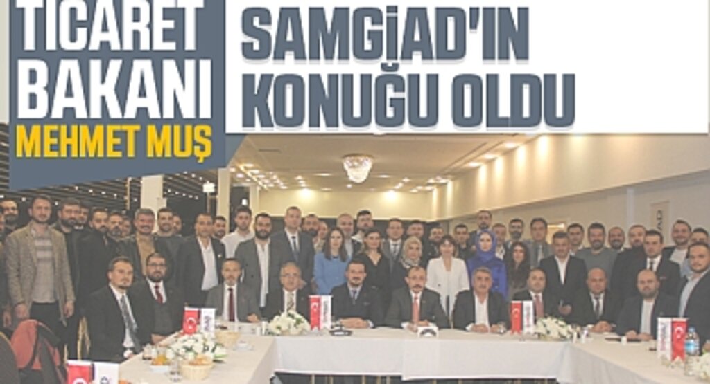 Bakan Mehmet Muş SAMGİAD İş Yemeğinde Samsun’un Geleceğine Dair Mesajlar Verdi