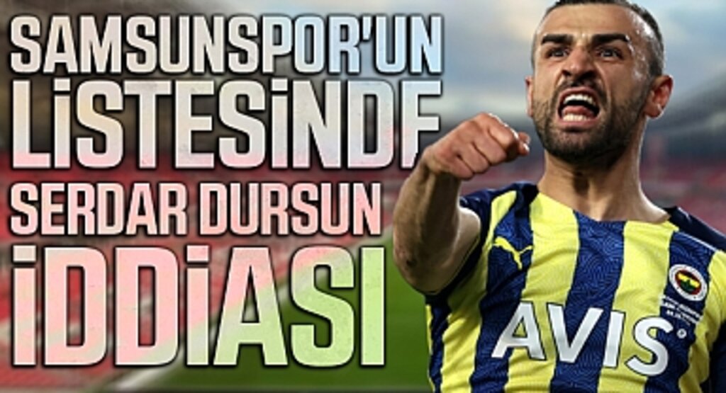 Transfer Sezonu Heyecanı: Samsunspor'un Listesinde Serdar Dursun İddiası