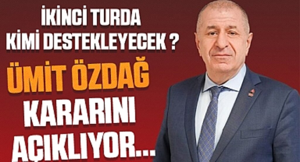 Ümit Özdağ Kararını Açıklıyor: İkinci Turda Hangi Adaya Destek Verecek?