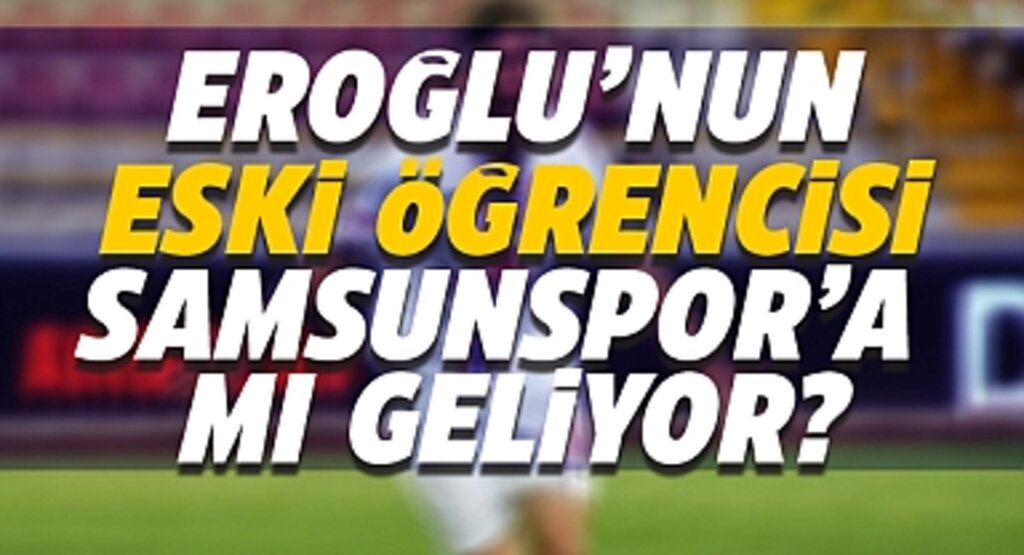 Eroğlu'nun Eski Öğrencisi Burak İnce Samsunspor'a mı Geliyor?