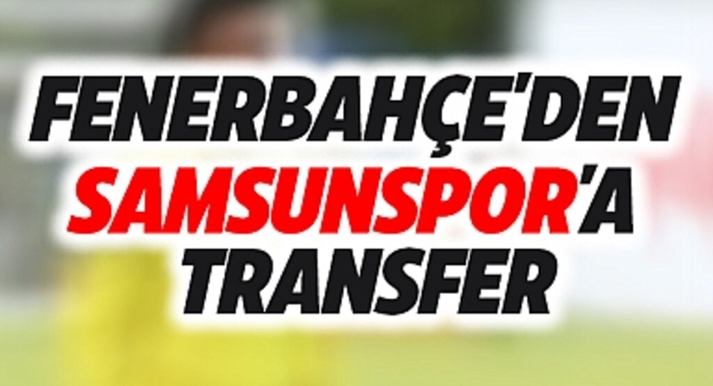 Fenerbahçe'den Samsunspor'a transfer