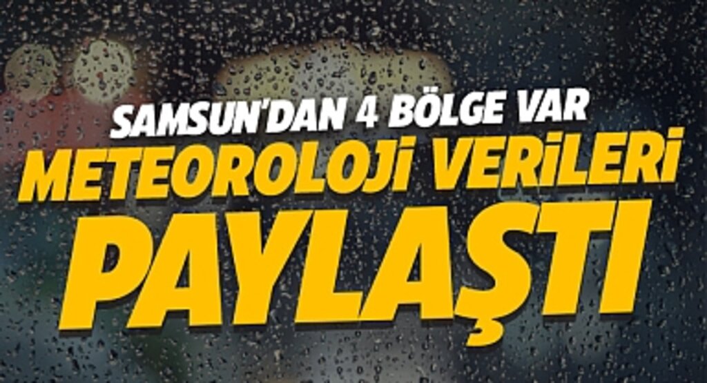Meteoroloji Açıkladı: Yağış Rekorunda Samsun'dan 4 Bölge Listede