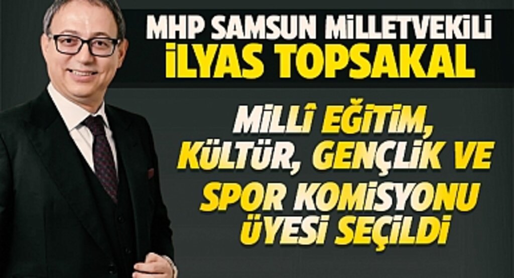 TBMM’de Yeni Komisyon Üyeleri Belli Oldu: MHP’li Prof. Dr. İlyas Topsakal Millî Eğitim Komisyonu’nda Görev Alacak