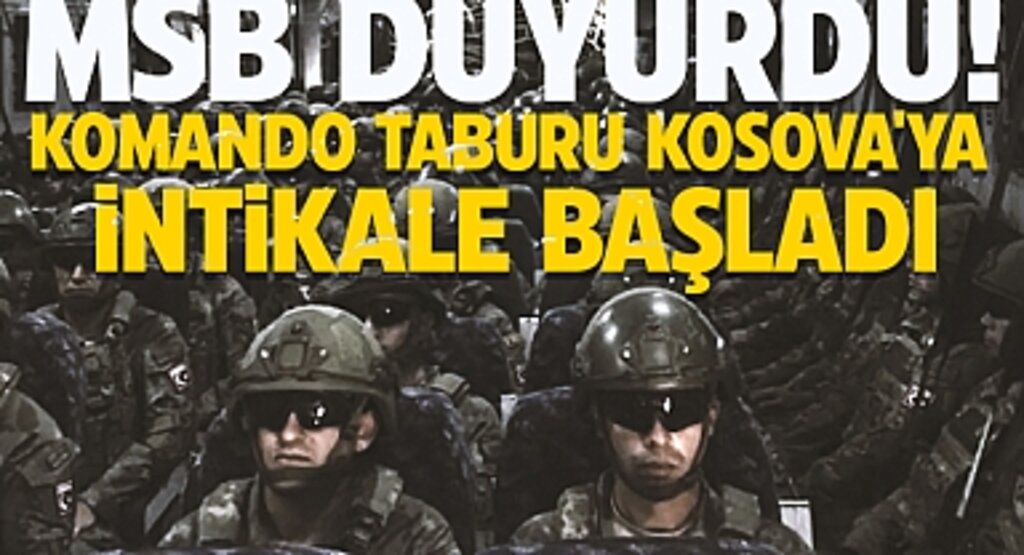 Komando Taburu Kosova Yolunda: MSB'den Kritik Görevlendirme