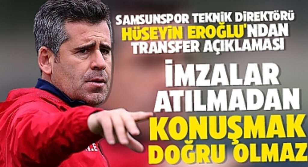 Hüseyin Eroğlu’ndan Transfer Mesajı: İmzalar Atılmadan Konuşmak Doğru Değil