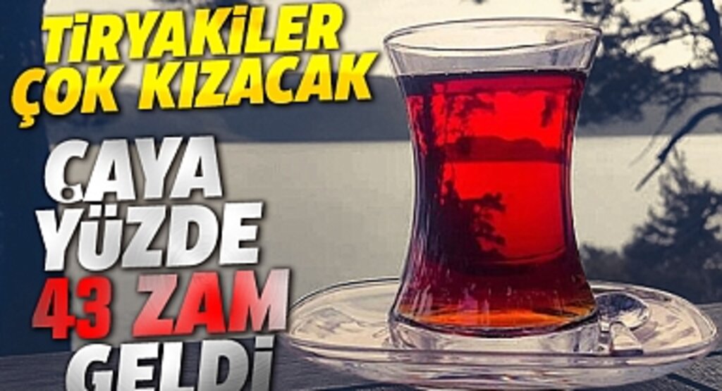 Tiryakiler çok kızacak Çaya yüzde 43 zam geldi