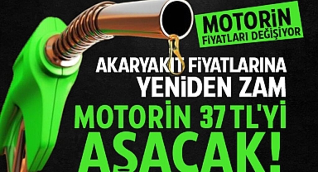 Akaryakıt Fiyatları Yeniden Zam Aldı: Motorin 37 TL'yi Aşacak!