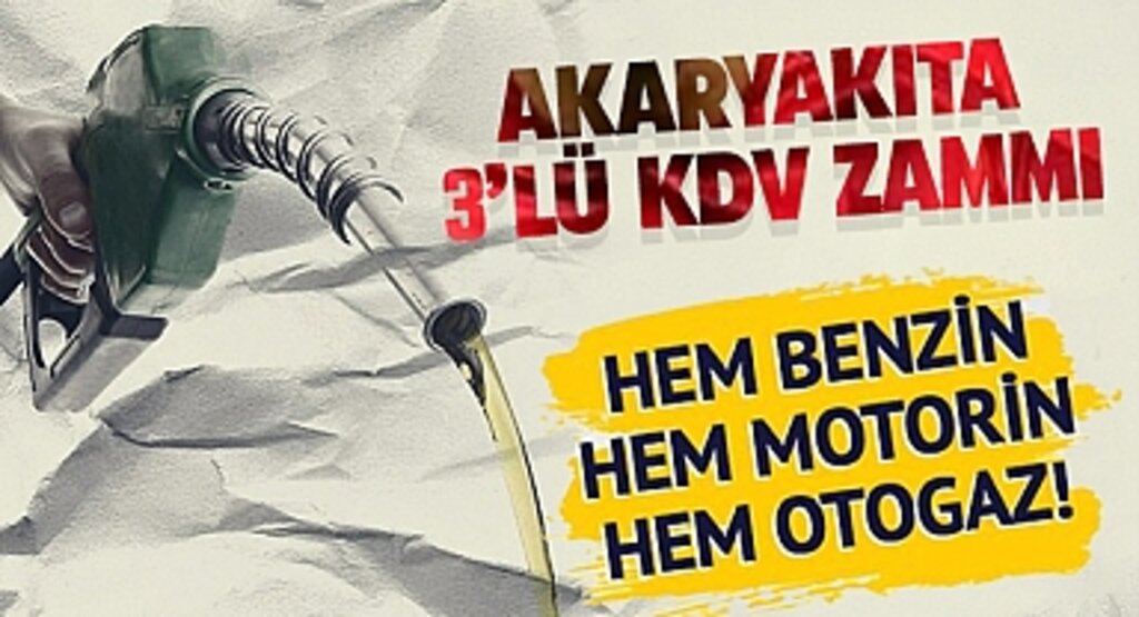 Akaryakıta 3’lü KDV zammı: Hem benzin, hem motorin, hem otogaz!