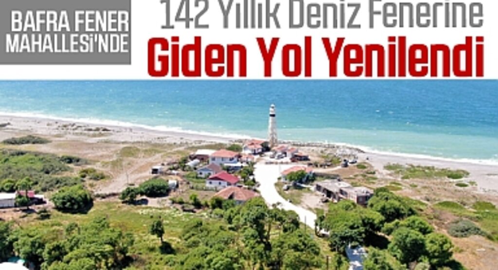 Bafra Fener Mahallesi'nde 142 yıllık deniz fenerine giden yol yenilendi