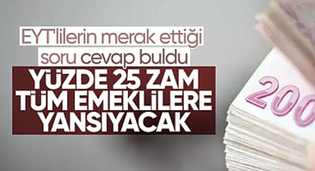 Emekliye Yüzde 25 Zam Resmileşti: EYT’liler de Zamdan Yararlanacak