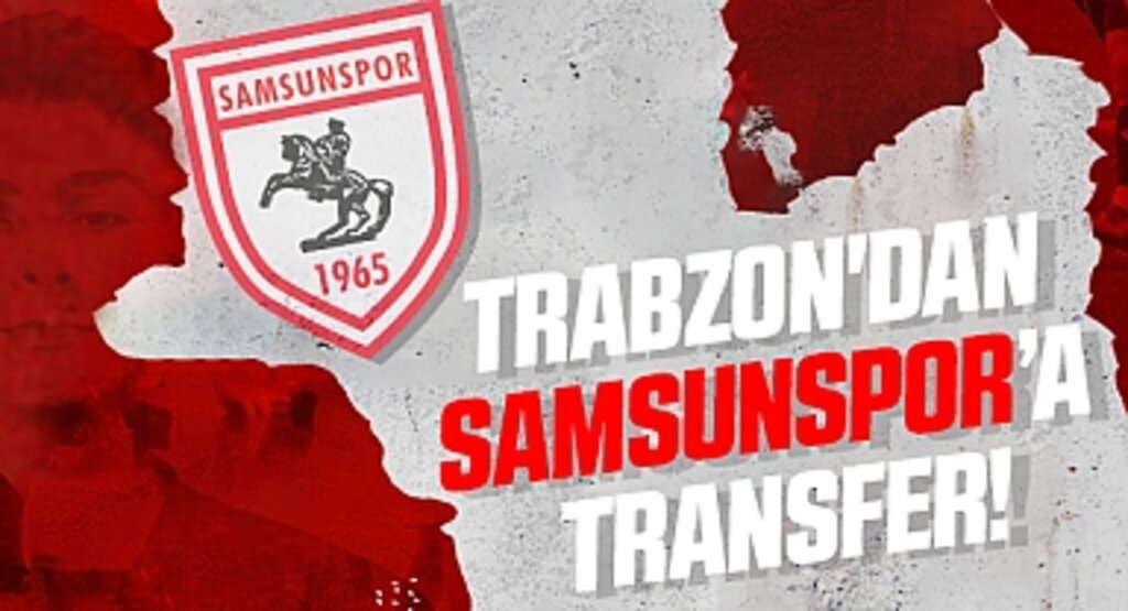 Resmen açıklandı! Trabzon'dan Samsunspor' a Transfer