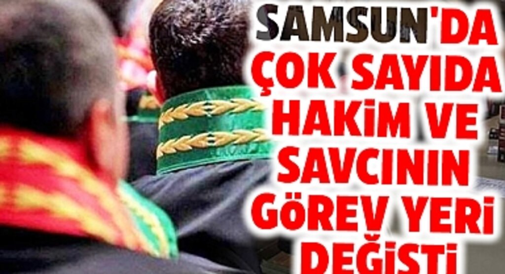 Samsun'da HSK'nın yayınladığı 2023 adli ve idari yargı kararnamesi ile görev yeri değişen hakim ve savcıların isim listesi