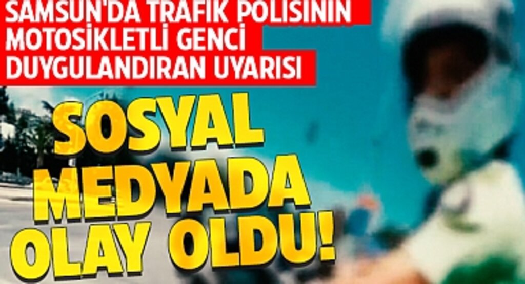 Samsun’da Trafik Polisi Motosikletli Genci Duygusal Konuşmayla Uyardı: Sosyal Medyada Gönülleri Fethetti