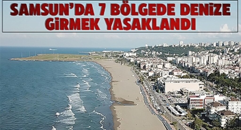 Samsun'da 7 Bölgede Denize Girmek Yasaklandı! Valilikten Uyarı Geldi