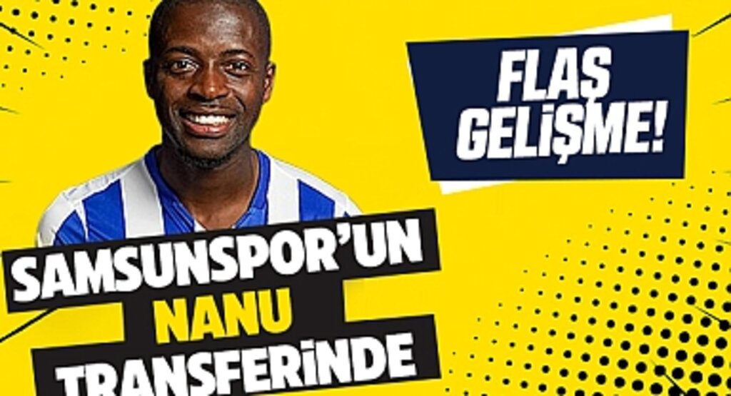 Samsunspor'un Bomba Transferi: Nanu İle Anlaşma Tamamlandı!