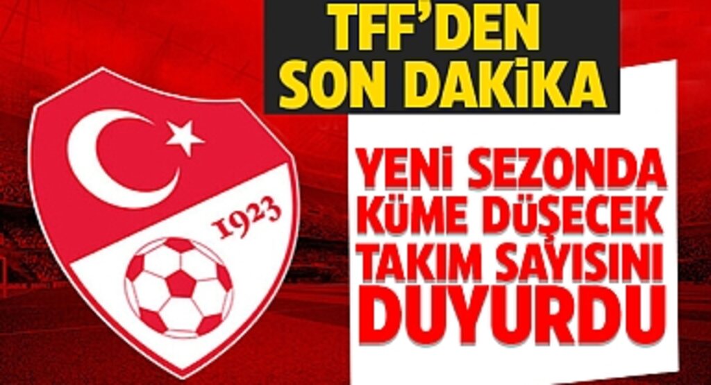 Türkiye Futbol Federasyonu, yeni sezonda küme düşecek takım sayısını duyurdu