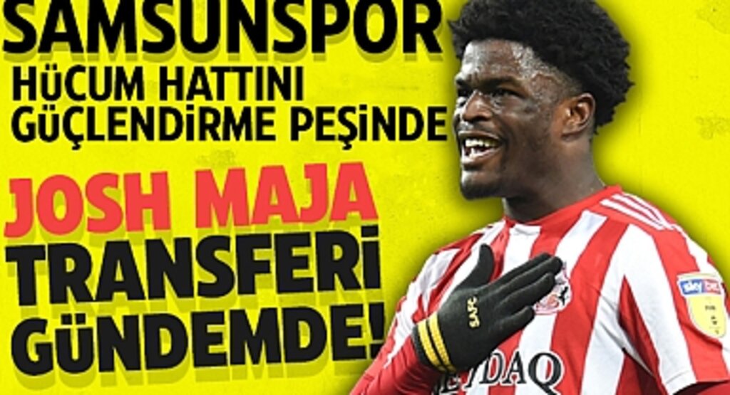 Yılport Samsunspor, Hücum Hattını Güçlendirme Peşinde: Josh Maja Transferi Gündemde!