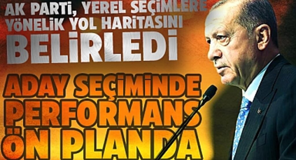 AK Parti, Yerel Seçimlere Yönelik Yol Haritasını Belirledi: Aday Seçiminde Performans Ön Planda
